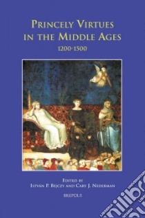 Princely Virtues in the Middle Ages, 1200-1500 libro in lingua di Bejczy Istvan P. (EDT), Nederman Cary J. (EDT)