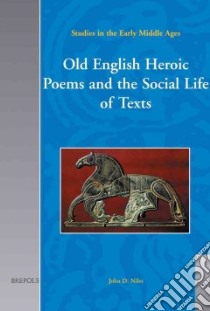 Old English Heroic Poems and the Social Life of Texts libro in lingua di Niles John D. (EDT)