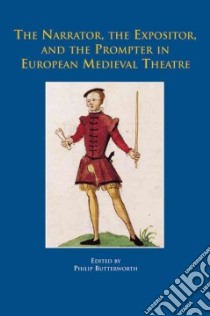 The Narrator, the Expositer, and the Prompter in European Medieval Theatre libro in lingua di Butterworth Philip (EDT)