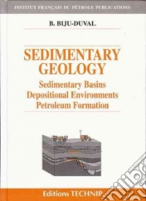 Sedimentary Geology: Sedimentary Basins, Depositional Environments, Petroleum Evaluation libro in lingua di Biju-duval Bernard