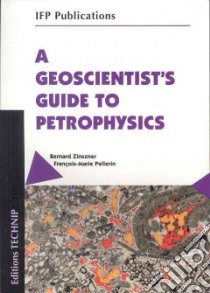 A Geoscientist's Guide to Petrophysics libro in lingua di Zinszner Bernard, Pellerin Francois-Marie