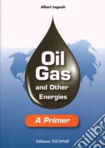 Oil, Gas and Other Energies libro in lingua di Legault Albert, Chunn Barbara (TRN), McFarlane Betsy (TRN)