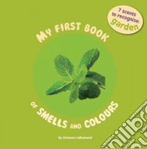 My First Book Of Smells and Colours: In the Garden libro in lingua di Lallemand Orianne