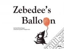 Zebedee's Balloon libro in lingua di Briere-haquet Alice, Philipponneau Olivier (ILT)