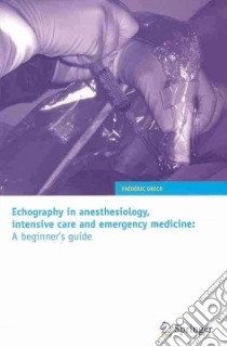 Echography in Anesthesiology, Intensive Care and Emergency Medicine libro in lingua di Greco Frederic, Provost Jacques Dr. (CON), Boularan Alain Dr. (CON), Pascal Roger (CON), Lieven Pauline (TRN)