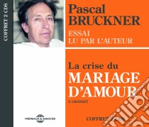 (Audiolibro) Pascal Bruckner - La Crise Du Mariage D'Amour (2 Cd) libro in lingua di Bruckner, Pascal