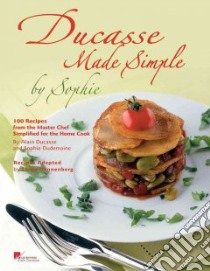 Ducasse Made Simple libro in lingua di Ducasse Alain, Dudemaine Sophie, Dannenberg Linda (EDT), Nicol Francoise (PHT)