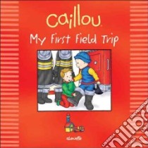Caillou My First Field Trip libro in lingua di Daly Mark