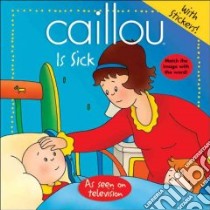 Caillou Is Sick libro in lingua di Harvey Roger, Lapierre Claude (ILT)