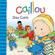 Caillou Day Care libro in lingua di L'Heureux Christine, Legare Gisele, Brignaud Pierre (ILT)