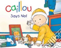 Caillou Says No! libro in lingua di Nadeau Nicole, Brignaud Pierre (ILT)