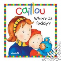 Caillou, Where Is Teddy? libro in lingua di Sanschagrin Joceline, Brignaud Pierre (ILT)
