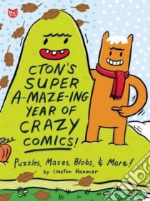 Cton's Super A-maze-ing Year of Crazy Comics libro in lingua di Hanmer Clayton