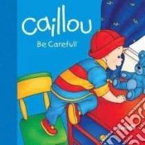 Caillou - Be Careful! libro in lingua di Sanschagrin Joceline, Brignaud Pierre (ILT)