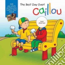 Caillou - The Best Day Ever! libro in lingua di Paradis Anne, Sevigny Eric (ILT)
