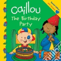 Caillou The Birthday Party libro in lingua di St-Onge Claire (ADP), Sevigny Eric (ILT)