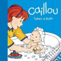 Caillou Takes a Bath libro in lingua di Sanschagrin Joceline, Brignaud Pierre (ILT)