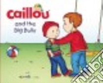 Caillou and the Big Bully libro in lingua di L'Heureux Christine, Brignaud Pierre (ILT)