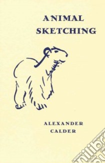 Alexander Calder, Animal Sketching libro in lingua di Calder Alexander (CON), Arnauld Pierre (FRW)