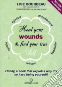 Heal Your Wounds and Find Your True Self libro in lingua di Bourbeau Lise