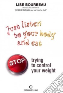 Just Listen to Your Body and Eat libro in lingua di Bourbeau Lise