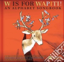 W Is for Wapiti! libro in lingua di Duchesne Christiane (CRT), Kunigis Paul (CRT), Young Karen (CRT), Bowser Glen (CRT), Cote Genevieve (ILT)