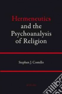 Hermeneutics and the Psychoanalysis of Religion libro in lingua di Costello Stephen J.