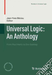 Universal Logic an Anthology libro in lingua di Beziau Jean-Yves (EDT)