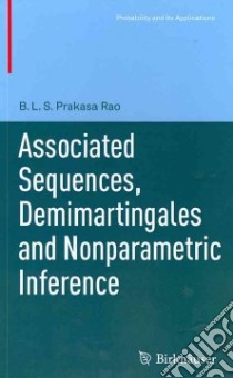 Associated Sequences, Demimartingales and Nonparametric Inference libro in lingua di Rao B. L. S. Prakasa
