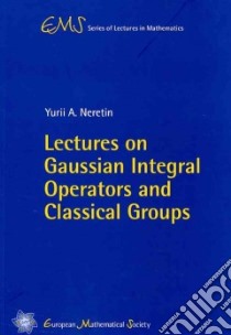 Lectures on Gaussian Integral Operators and Classical Groups libro in lingua di Neretin Yurii A.