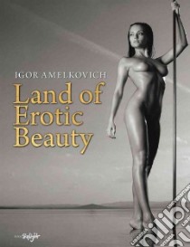 Land of Erotic Beauty libro in lingua di Amelkovich Igor (PHT)