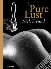 Pure Lust libro in lingua di Freund Nick (PHT)