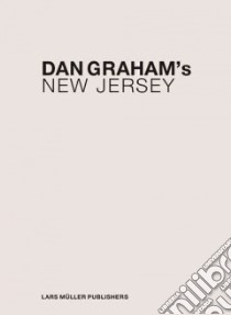 Dan Graham's New Jersey libro in lingua di Graham Dan, Buckley Craig (EDT), Wasiuta Mark (EDT)