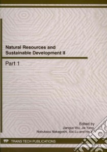 Natural Resources and Sustainable Development II libro in lingua di Wu Jianguo (EDT), Yang Jie (EDT), Nakagoshi Nobukazu (EDT), Lu Xixi (EDT), Xu He (EDT)