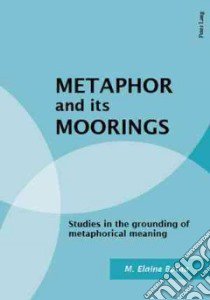 Metaphor and its Moorings libro in lingua di Botha M. Elaine