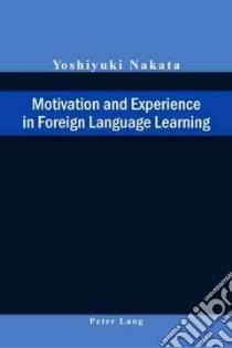 Motivation And Experience in Foreign Language Learning libro in lingua di Nakata Yoshiyuki