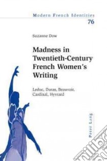 Madness in Twentieth-Century French Women's Writing libro in lingua di Dow Suzanne