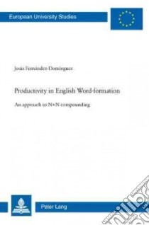 Productivity in English Word-formation libro in lingua di Fernandez-dominguez Jesus
