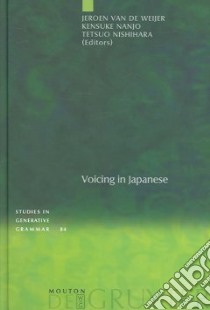 Voicing in Japanese libro in lingua di Weijer Jeroen Maarten Van De (EDT), Nanjo Kensuke (EDT), Nishihara Tetsuo (EDT), Weijer Jeroen Maarten Van De
