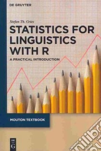 Statistics for Linguistics With R libro in lingua di Gries Stefan Th