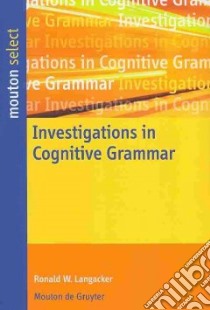 Investigations in Cognitive Grammar libro in lingua di Langacker Ronald W.