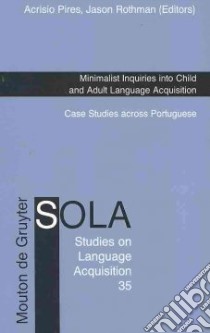 Minimalist Inquiries into Child and Adult Language Acquisition libro in lingua di Pires Acrisio (EDT), Rothman Jason (EDT)