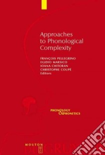 Approaches to Phonological Complexity libro in lingua di Pellegrino Francois (EDT), Marsico Egidio (EDT), Chitoran Ioana (EDT), Coupe Christophe (EDT)