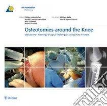 Osteotomies Around the Knee libro in lingua di Lobenhoffer Philipp (EDT), van Heerwaarden Ronald J. (EDT), Staubli Alex E. (EDT), Jakob Roland P. (EDT), Galla Mellany (EDT)