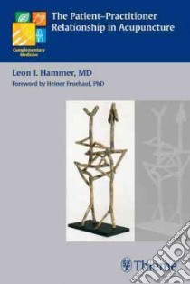 The Patient-Practitioner Relationship in Acupuncture libro in lingua di Hammer Leon I. M.D.