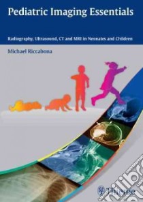 Pediatric Imaging Essentials libro in lingua di Riccabona Michael M.D., Gassner Ingmar (CON), Hahn Gabriele (CON), Hirsch Wolfgang (CON), Hoermann Marcus (CON)