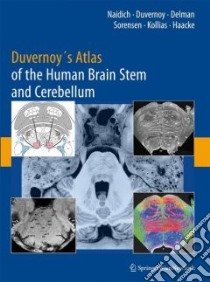 Duvernoy's Atlas of the Human Brain Stem and Cerebellum libro in lingua di Naidich Thomas P., Duvernoy Henri M., Delman Bradley N., Sorensen A. Gregory, Kollias Spyros S., Haacke E. Mark