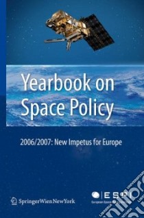 Yearbook on Space Policy 2006/2007 libro in lingua di Schrogl Kai-Uwe (EDT), Mathieu Charlotte (EDT), Nicolas Peter (EDT)