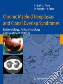 Chronic Myeloid Neoplasias and Clonal Overlap Syndromes libro in lingua di Greil Richard (EDT), Pleyer Lisa (EDT), Neureiter Daniel (EDT), Faber Viktoria (EDT)