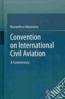 Convention on International Civil Aviation libro in lingua di Abeyratne Ruwantissa